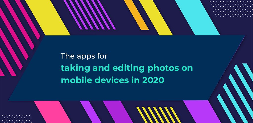 The-Apps-For-Taking-And-Editing-Photos-On-Mobile-Devices-In-2020-Avasam