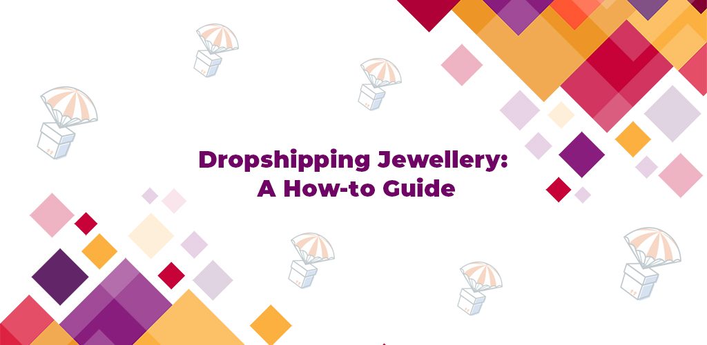 Dropshipping-Jewellery-A-How-To-Guide-Avasam