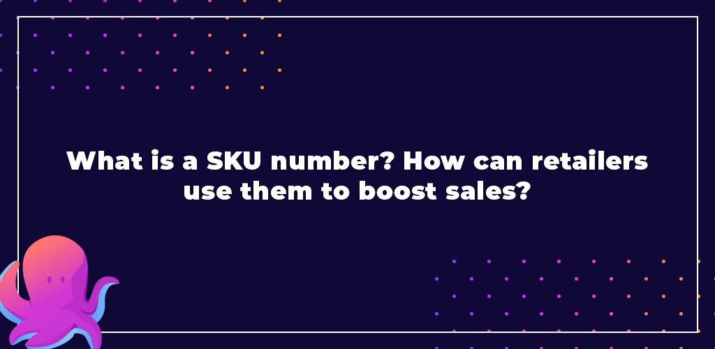 What-Is-A-Sku-Number-How-Can-Retailers-Use-Them-To-Boost-Sales4-Avasam