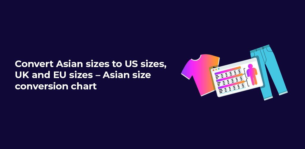 , Convert Asian sizes to US sizes, UK and EU sizes – Asian size conversion chart