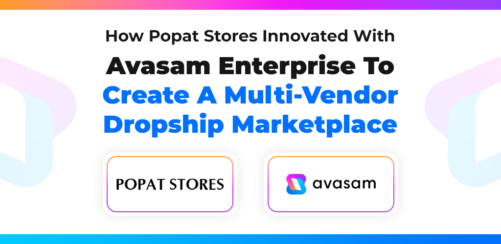 How-Popat-Stores-Innovated-With-Avasam-Enterprise-To-Create-A-Multi-Vendor-Dropship-Marketplace-Avasam